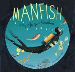 Manfish: A Story of Jacques Cousteau цена и информация | Книги для подростков и молодежи | 220.lv