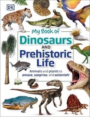 My Book of Dinosaurs and Prehistoric Life: Animals and plants to amaze, surprise, and astonish! cena un informācija | Grāmatas pusaudžiem un jauniešiem | 220.lv