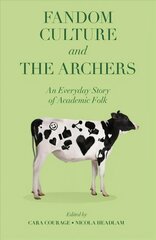 Fandom Culture and The Archers: An Everyday Story of Academic Folk cena un informācija | Sociālo zinātņu grāmatas | 220.lv