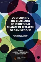 Overcoming the Challenge of Structural Change in Research Organisations: A Reflexive Approach to Gender Equality cena un informācija | Sociālo zinātņu grāmatas | 220.lv