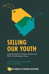 Selling Our Youth: Graduate Stories of Class, Gender and Work in Challenging Times цена и информация | Книги по социальным наукам | 220.lv