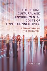 Social, Cultural and Environmental Costs of Hyper-Connectivity: Sleeping Through the Revolution cena un informācija | Sociālo zinātņu grāmatas | 220.lv