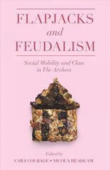 Flapjacks and Feudalism: Social Mobility and Class in The Archers cena un informācija | Sociālo zinātņu grāmatas | 220.lv