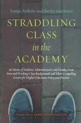 Straddling Class in the Academy: 26 Stories of Students, Administrators, and Faculty from Poor and Working   Class Backgrounds and Their Compelling Lessons for Higher Education Policy   and Practice цена и информация | Книги по социальным наукам | 220.lv