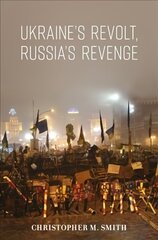 Ukraine's Revolt, Russia's Revenge: Revolution, Invasion, and a United States Embassy cena un informācija | Sociālo zinātņu grāmatas | 220.lv