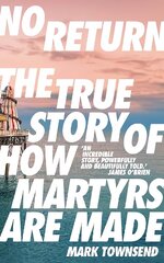 No Return: The True Story of How Martyrs Are Made Main цена и информация | Книги по социальным наукам | 220.lv