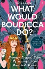 What Would Boudicca Do?: Everyday Problems Solved by History's Most Remarkable Women Main cena un informācija | Sociālo zinātņu grāmatas | 220.lv