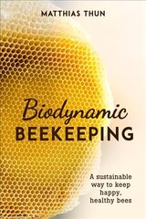 Biodynamic Beekeeping: A Sustainable Way to Keep Happy, Healthy Bees cena un informācija | Sociālo zinātņu grāmatas | 220.lv