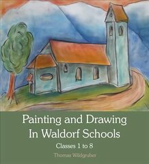 Painting and Drawing in Waldorf Schools: Classes 1 to 8, Classes 1 to 8 цена и информация | Книги по социальным наукам | 220.lv