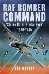 RAF Bomber Command: 'Strike Hard, Strike Sure' 1936-1945 цена и информация | Книги по социальным наукам | 220.lv