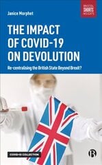 Impact of COVID-19 on Devolution: Recentralising the British State Beyond Brexit? cena un informācija | Sociālo zinātņu grāmatas | 220.lv