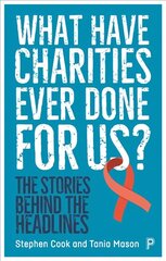 What Have Charities Ever Done for Us?: The Stories Behind the Headlines cena un informācija | Sociālo zinātņu grāmatas | 220.lv