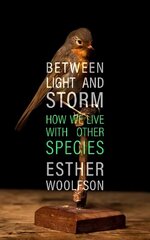 Between Light and Storm: How We Live With Other Species цена и информация | Книги по социальным наукам | 220.lv