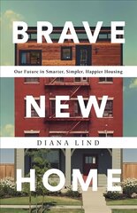 Brave New Home: Our Future in Smarter, Simpler, Happier Housing cena un informācija | Sociālo zinātņu grāmatas | 220.lv