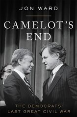 Camelot's End: The Democrats' Last Great Civil War cena un informācija | Sociālo zinātņu grāmatas | 220.lv