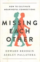 Missing Each Other: How to Cultivate Meaningful Connections cena un informācija | Sociālo zinātņu grāmatas | 220.lv
