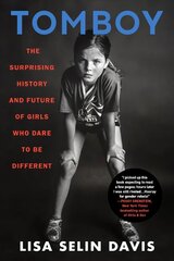 Tomboy: The Surprising History and Future of Girls Who Dare to Be Different cena un informācija | Sociālo zinātņu grāmatas | 220.lv