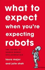 What To Expect When You're Expecting Robots: The Future of Human-Robot Collaboration cena un informācija | Sociālo zinātņu grāmatas | 220.lv