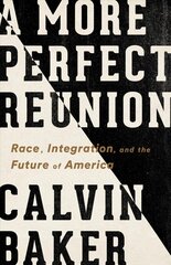 A More Perfect Reunion: Race, Integration, and the Future of America cena un informācija | Sociālo zinātņu grāmatas | 220.lv