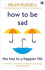 How to be Sad: The Key to a Happier Life cena un informācija | Sociālo zinātņu grāmatas | 220.lv