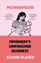 Motherhood: Feminism'S Unfinished Business cena un informācija | Sociālo zinātņu grāmatas | 220.lv