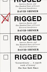 Rigged: America, Russia and 100 Years of Covert Electoral Interference цена и информация | Книги по социальным наукам | 220.lv