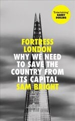 Fortress London: Why We Need to Save the Country from its Capital cena un informācija | Sociālo zinātņu grāmatas | 220.lv