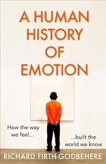 Human History of Emotion: How the Way We Feel Built the World We Know cena un informācija | Sociālo zinātņu grāmatas | 220.lv
