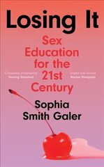 Losing It: Sex Education for the 21st Century цена и информация | Книги по социальным наукам | 220.lv