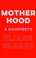 Motherhood: A Manifesto цена и информация | Книги по социальным наукам | 220.lv
