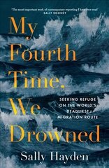 My Fourth Time, We Drowned: Seeking Refuge on the World's Deadliest Migration Route cena un informācija | Sociālo zinātņu grāmatas | 220.lv