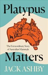 Platypus Matters: The Extraordinary Story of Australian Mammals cena un informācija | Sociālo zinātņu grāmatas | 220.lv