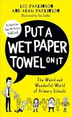 Put A Wet Paper Towel on It: The Weird and Wonderful World of Primary Schools cena un informācija | Sociālo zinātņu grāmatas | 220.lv