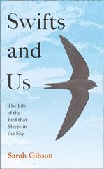 Swifts and Us: The Life of the Bird That Sleeps in the Sky cena un informācija | Sociālo zinātņu grāmatas | 220.lv