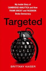 Targeted: My Inside Story of Cambridge Analytica and How Trump, Brexit and Facebook   Broke Democracy цена и информация | Книги по социальным наукам | 220.lv