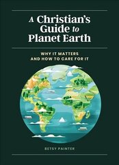Christian's Guide to Planet Earth: Why It Matters and How to Care for It cena un informācija | Sociālo zinātņu grāmatas | 220.lv