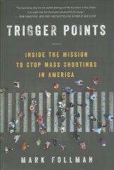 Trigger Points: Inside the Mission to Stop Mass Shootings in America cena un informācija | Sociālo zinātņu grāmatas | 220.lv