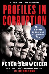 Profiles in Corruption: Abuse of Power by America's Progressive Elite цена и информация | Книги по социальным наукам | 220.lv