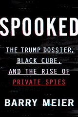 Spooked: The Trump Dossier, Black Cube, and the Rise of Private Spies цена и информация | Книги по социальным наукам | 220.lv