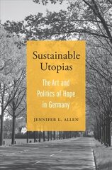 Sustainable Utopias: The Art and Politics of Hope in Germany cena un informācija | Sociālo zinātņu grāmatas | 220.lv
