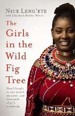 Girls in the Wild Fig Tree: How One  Girl Fought to Save Herself, Her Sister and Thousands of Girls   Worldwide цена и информация | Книги по социальным наукам | 220.lv