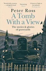 Tomb With a View - The Stories & Glories of Graveyards: Scottish Non-fiction Book of the Year 2021 cena un informācija | Sociālo zinātņu grāmatas | 220.lv