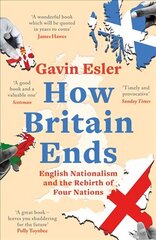 How Britain Ends: English Nationalism and the Rebirth of Four Nations cena un informācija | Sociālo zinātņu grāmatas | 220.lv