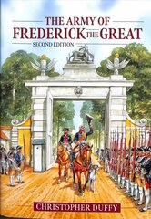 Army of Frederick the Great: Second Edition cena un informācija | Sociālo zinātņu grāmatas | 220.lv