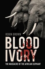 Blood Ivory: The Massacre of the African Elephant 2nd edition cena un informācija | Sociālo zinātņu grāmatas | 220.lv