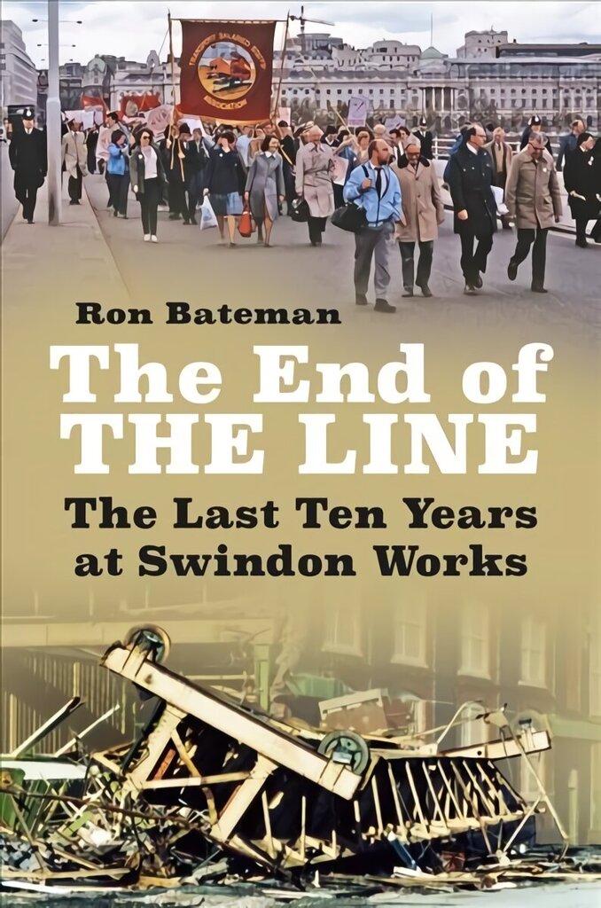 End of the Line: The Last Ten Years at Swindon Works цена и информация | Sociālo zinātņu grāmatas | 220.lv