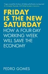 Friday is the New Saturday: How a Four-Day Working Week Will Save the Economy цена и информация | Книги по социальным наукам | 220.lv