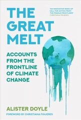 Great Melt: Accounts from the Frontline of Climate Change цена и информация | Книги по социальным наукам | 220.lv