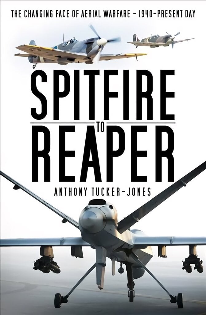 Spitfire to Reaper: The Changing Face of Aerial Warfare - 1940-Present Day цена и информация | Sociālo zinātņu grāmatas | 220.lv
