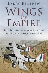 Wings of Empire: The Forgotten Wars of the Royal Air Force, 1919-1939 2nd edition цена и информация | Книги по социальным наукам | 220.lv